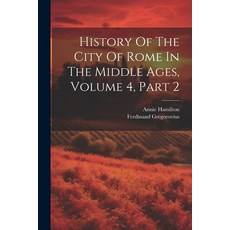 (영문도서) History Of The City Of Rome In The Middle Ages Volume 4 Part 2 Paperback, Legare Street Press, English, 9781022290242