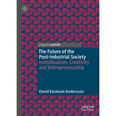 (영문도서) The Future of the Post-Industrial Society: Individualism Creativity and Entrepreneurship Hardcover, Palgrave MacMillan, English, 9783031460494