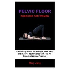 (영문도서) Pelvic Floor Exercise For Women: Effortlessly Build Core Strength Lose Pain a... Paperback, Independently Published, English, 9798314020685