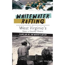 (영문도서) Whitewater Rafting on West Virginia's New & Gauley Rivers: Come on In the Water's Weird Hardcover, History Press Library Editions, English, 9781540230089