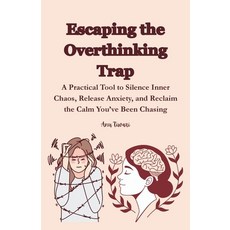 (영문도서)Escaping the Overthinking Trap: A Practical Tool to Silence Inner Chaos Release... Paperback, Independently Published, English, 9798243908689