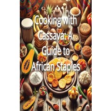 (영문도서) Cooking with Cassava: A Guide to African Staples Paperback, Independently Published, English, 9798302919274