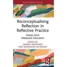 (영문도서) Reconceptualising Reflection in Reflective Practice: Voices from Malaysian Educators Hardcover, Routledge, English, 9781032448435