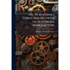 (영문도서)No. 59 Machines Tools and Methods of Automobil Manufacture Paperback, Hutson Street Press, English, 9781023864152