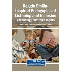 (영문도서)Reggio Emilia-Inspired Pedagogies of Listening and Inclusion: Advancing Children... Hardcover, Igi Global Scientific Publi..., English, 9798260012581