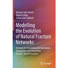 Modelling the Evolution of Natural Fracture Networks: Methods for Simulating the Nucleation Propaga... Hardcover, Springer