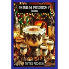 (영문도서) Nog Tales: The Spirited History of Eggnog Paperback, Matthew Edward Petchinsky, English, 9798348277666