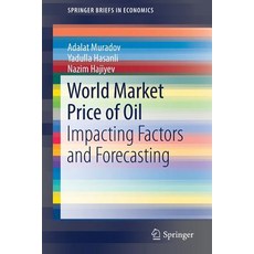 (영문도서) World Market Price of Oil: Impacting Factors and Forecasting Paperback, Springer, English, 9783030114930
