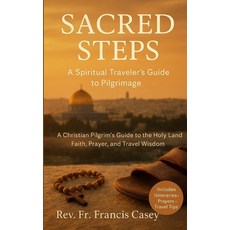 (영문도서)Sacred Steps: A Spiritual Traveler's Guide to Pilgrimage: A Christian Pilgrim's... Paperback, Independently Published, English, 9798268843552