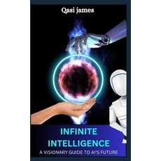 (영문도서) Infinite Intelligence a Visionary Guide to Ai's Future Paperback, Independently Published, English, 9798875996832