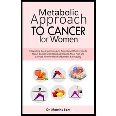(영문도서) Metabolic Approach to Cancer for Women: Integrating Deep Nutrition and Nourishing Whole-Food ... Paperback, Independently Published, English, 9798866963874