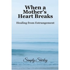 (영문도서)When a Mother's Heart Breaks: Healing from Estrangement Paperback, Independently Published, English, 9798274279246