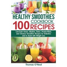 Healthy Smoothies Cookbook. 100 Recipes: Low-Carb Green Alkaline Detox Protein-Filled and Cleans... Paperback, Independently Published