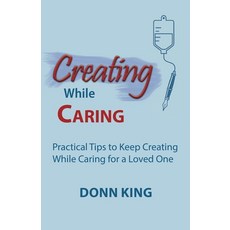 (英文圖書)Creating While Caring: Practical Tips to Keep Creating While Caring for a Loved One 平裝版, Hidden Mentor Media, 英文