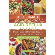 (영문도서) The Ultimate Cookbook for Acid Reflux Relief: Delicious and Effortless Recipes for Easy Acid ... Paperback, Independently Published, English, 9798866607334