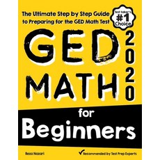 GED Math for Beginners: The Ultimate Step by Step Guide to Preparing for the GED Math Test Paperback, Effortless Math Education