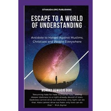 (영문도서) Escape To A World Of Understanding Antidote to Hatred Against Muslims Christians and People ... Paperback, Midas Touch Gems, English, 9781088173787