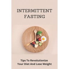 Intermittent Fasting: Tips To Revolutionize Your Diet And Lose Weight: Intermittent Fasting For Ever... Paperback, Independently Published, English, 9798731586870