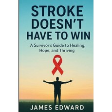 (영문도서)Stroke Doesn't Have to Win: A Survivor's Guide to Healing Hope and Thriving Paperback, Independently Published, English, 9798265888389