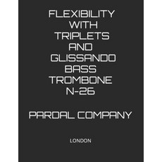 (영문도서)Flexibility with Triplets and Glissando Bass Trombone N-26: London Paperback, Independently Published, English, 9798817252811