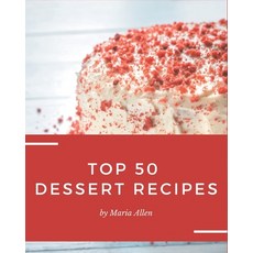 Top 50 Dessert Recipes: Greatest Dessert Cookbook of All Time Paperback, Independently Published
