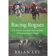 (영문도서)Racing Rogues: The Scams Scandals and gambles of Horse Racing in Wales Paperback, St. David's Press, English, 9781902719313