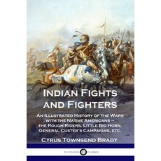 Indian Fights and Fighters: An Illustrated History of the Wars with the Native Americans - the Rough... Paperback, Pantianos Classics, English, 9781789871401