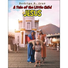 A Tale of the Little Child Jesus, Christian Faith Publishing,...
