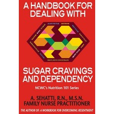 A HANDBOOK FOR DEALING WITH SUGAR CARVINGS AND DEPENDENCY. NCWC's NUTRITION 101 SERIES Paperback, Ncwc/Amend-Health Press, English, 9780578887234