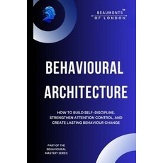 (영문도서)Behavioural Architecture: How to Build Self-Discipline Improve Focus and Desig... Paperback, Independently Published, English, 9798245277134