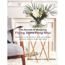 The Secrets of Mastering Flying Stars Feng Shui: Learn how to fly analyze cure and enhance the sta... Paperback, Createspace Independent Publishing Platform
