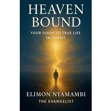 (英文圖書)Heaven Bound: Your Guide to True Life in Christ 平裝版, Elimon Nyamambi, 英文