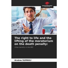 (영문도서) The right to life and the lifting of the moratorium on the death penalty Paperback, Our Knowledge Publishing, English, 9786208247744