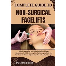(영문도서)Complete Guide to Non-Surgical Facelifts: Holistic Approaches To Wrinkle Reducti... Paperback, Independently Published, English, 9798265692450