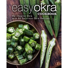 Easy Okra Cookbook: Re-Imagine Okra with 50 Delicious Okra Recipes Paperback, Createspace Independent Pub..., English, 9781544037110
