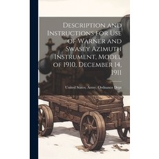 (영문도서) Description and Instructions for Use of Warner and Swasey Azimuth Instrument Model of 1910 ... Hardcover, Legare Street Press, English, 9781019602492