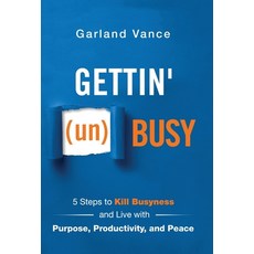 (영문도서) Gettin' (un)Busy: 5 Steps to Kill Busyness and Live with Purpose Productivity ... Hardcover, Author Academy Elite, English, 9781640855328