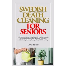 (영문도서) Swedish Death Cleaning for Seniors: Effortlessly Achieving a Simplified Life: Practical Strat... Paperback, Independently Published, English, 9798870805627