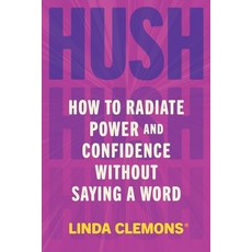 (영문도서)Hush: How to Radiate Power and Confidence Without Saying a Word Hardcover, Legacy Lit, English, 9781538767887
