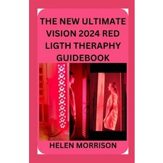 (영문도서) The New Ultimate Vision 2024 Red Ligth Theraphy Guide Book: Simple 100+ Red and Near-Infrared... Paperback, Independently Published, English, 9798884291386