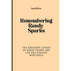 (영문도서) Remembering Randy Sparks: The Enduring Legacy of Randy Sparks and the New Christy Minstrels Paperback, Independently Published, English, 9798880243587