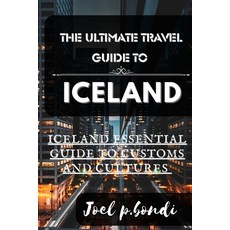 (영문도서) The Ultimate Travel Guide to Iceland: Iceland Summer Essential Guide to Customs and Cultures Paperback, Independently Published, English, 9798856027906