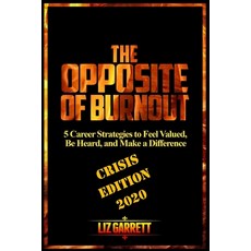 (영문도서) The Opposite of Burnout: 5 Career Strategies to Feel Valued Be Heard and Make a Difference:... Paperback, Independently Published