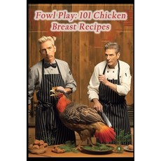 (영문도서) Fowl Play: 101 Chicken Breast Recipes Paperback, Independently Published, English, 9798859872503