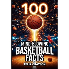 (영문도서)100 Mind-Blowing Basketball Facts: 100 Jaw-Dropping Moments That Changed the Gam... Paperback, Mindspark Publishing, English, 9781069832504