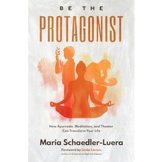 (영문도서) Be the Protagonist: How Ayurveda Meditation and Theater Can Transform Your Life Paperback, Ibis Books, English, 9781956672152