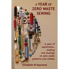 (영문도서) A Year of Zero Waste Sewing: A year of exploration making and musings on zero waste patterns... Paperback, Cooatalaa Press, English, 9780646891378