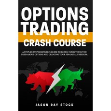 Options Trading Crash Course: a Step-by-Step Beginner's Guide To Learn Everything You Need About Opt... Paperback, Independently Published