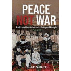 (영문도서) Peace Not War: Traditions of Restorative Justice in Imperial Ethiopia 1769 - 1960 Hardcover, James Currey, English, 9781847014047