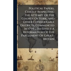 (영문도서)Political Papers Chiefly Respecting The Attempt Of The County Of York And Othe... Hardcover, Hutson Street Press, English, 9781024374391